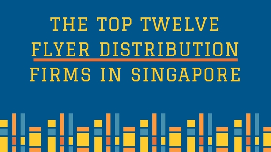 The Top Twelve Flyer Distribution Firms In Singapore | ThunderQuote Blog